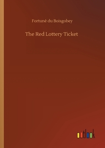 The Red Lottery Ticket di Fortuné Du Boisgobey edito da Outlook Verlag
