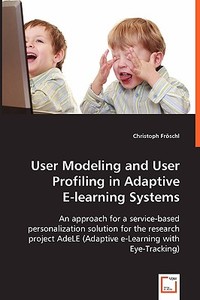 User Modeling and User Profiling in Adaptive E-learning Systems di Christoph Fröschl edito da VDM Verlag Dr. Müller e.K.