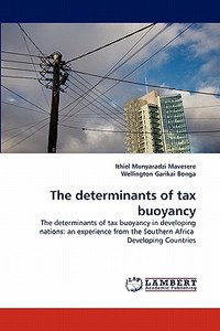 The determinants of tax buoyancy di Ithiel Munyaradzi Mavesere, Wellington Garikai Bonga edito da LAP Lambert Acad. Publ.