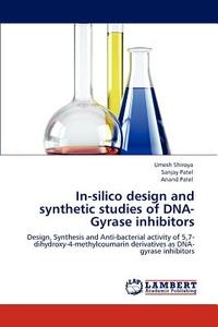 In-silico design and synthetic studies of DNA-Gyrase inhibitors di Umesh Shiroya, Sanjay Patel, Anand Patel edito da LAP Lambert Academic Publishing