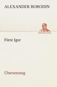 Furst Igor di Alexander Borodin edito da Tredition Classics