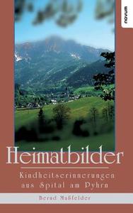 Heimatbilder - Kindheitserinnerungen Aus Spital Am Pyhrn di Bernd Massfelder edito da Novum Publishing