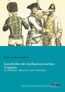 Geschichte der kurhannoverschen Truppen di Ernst von dem Knesebeck edito da Auxo Verlag