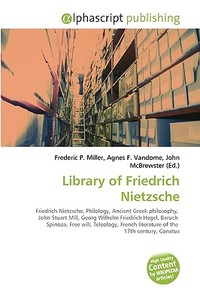 Library Of Friedrich Nietzsche di Frederic P Miller, Agnes F Vandome, John McBrewster edito da Alphascript Publishing