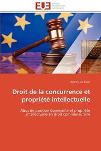 Droit de la concurrence et propriété intellectuelle di André Luis Tucci edito da Editions universitaires europeennes EUE
