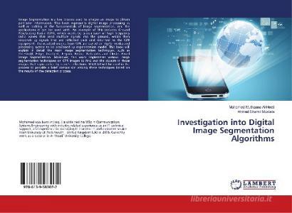 Investigation into Digital Image Segmentation Algorithms di Mohamed Muthanna Al-Heeti, Ahmed Shamil Mustafa edito da LAP Lambert Academic Publishing
