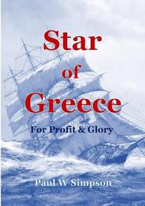 Star of Greece - For Profit & Glory di Paul W Simpson edito da Lulu.com