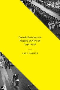 Hassing, A: Church Resistance to Nazism in Norway, 1940-1945 di Arne Hassing edito da University of Washington Press