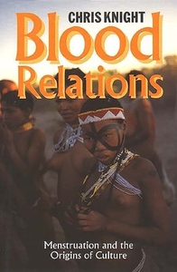 Blood Relations - Menstruation and the Origins of Culture di Chris Knight edito da Yale University Press