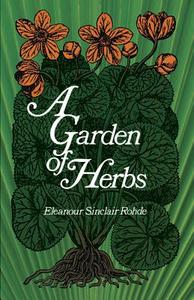 A Garden of Herbs di Eleanour Sinclair Rohde edito da Dover Publications