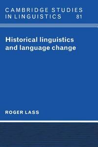 Historical Linguistics and Language Change di Roger Lass edito da Cambridge University Press