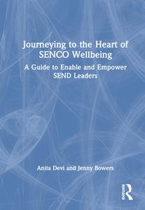 Journeying To The Heart Of SENCO Wellbeing di Anita Devi, Jenny Bowers edito da Taylor & Francis Ltd