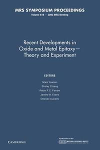 Recent Developments In Oxide And Metal Epitaxy - Theory And Experiment: Volume 619 edito da Cambridge University Press