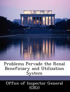 Problems Pervade The Renal Beneficiary And Utilization System di Janet Rehnquist edito da Bibliogov