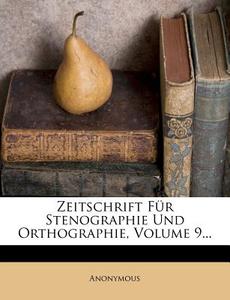 Zeitschrift Fur Stenographie Und Orthographie, Volume 9... di Anonymous edito da Nabu Press