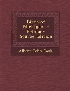 Birds of Michigan di Albert John Cook edito da Nabu Press