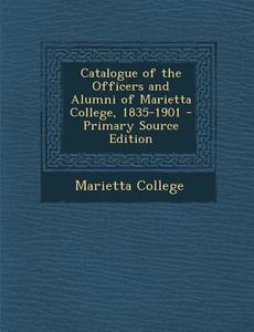 Catalogue of the Officers and Alumni of Marietta College, 1835-1901 edito da Nabu Press