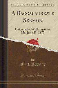A Baccalaureate Sermon di Mark Hopkins edito da Forgotten Books