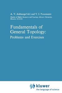 Fundamentals of General Topology di A. V. Arkhangel'skii, V. I. Ponomarev edito da Springer Netherlands