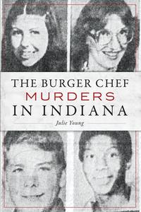 BURGER CHEF MURDERS IN INDIANA di JULIE YOUNG edito da GLOBAL PUBLISHER SERVICES