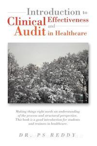 Introduction To Clinical Effectiveness And Audit In Healthcare di Dr P S Reddy edito da Xlibris Corporation