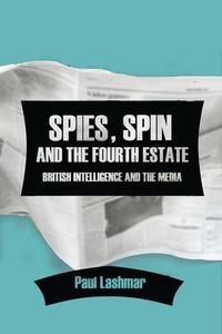 Spin, Spies And The Fourth Estate di Paul Lashmar edito da Edinburgh University Press