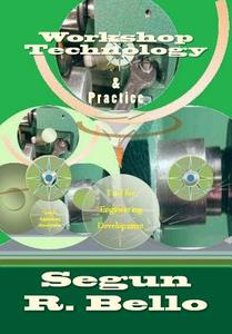 Workshop Technology: & Practice di Sergun R. Bello, Engr Segun R. Bello edito da Createspace