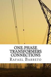 One-Phase Transformer Connections di Rafael Barreto edito da Createspace