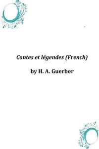 Contes Et Legendes (French) di H. a. Guerber edito da Createspace