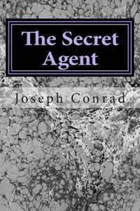The Secret Agent: (Joseph Conrad Classics Collection) di Joseph Conrad edito da Createspace