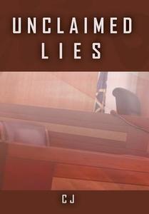 Unclaimed Lies di Cj edito da AuthorHouse