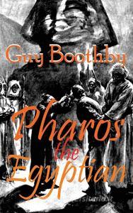Pharos the Egyptian di Guy Boothby edito da Black Curtain Press