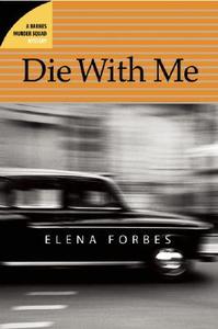 Die with Me: A Barnes Murder Squad Mystery di Elena Forbes edito da MacAdam/Cage Publishing
