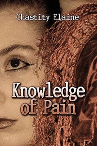 Knowledge Of Pain di Chastity Elaine edito da America Star Books