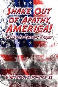 Shake Out Of Apathy, America! di V Montague Johnson II edito da America Star Books