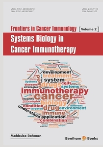 Frontiers in Cancer Immunology; Systems Biology in Cancer Immunotherapy di Mahbuba Rahman edito da BENTHAM SCIENCE PUB