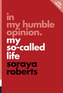 In My Humble Opinion: My So-called Life di Soraya Roberts edito da Ecw Press