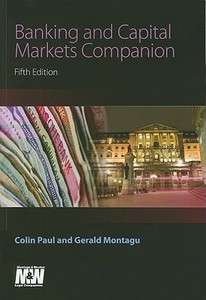 Banking And Capital Markets Companion di Colin Paul, Gerald Montagu edito da Bloomsbury Publishing Plc