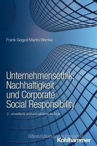 Unternehmensethik, Nachhaltigkeit und Corporate Social Responsibility di Frank Gogoll, Martin Wenke edito da Kohlhammer W.