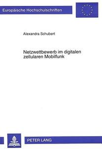 Netzwettbewerb im digitalen zellularen Mobilfunk di Alexander Schubert edito da Lang, Peter GmbH
