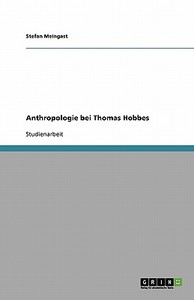 Anthropologie Bei Thomas Hobbes di Stefan Meingast edito da Grin Publishing