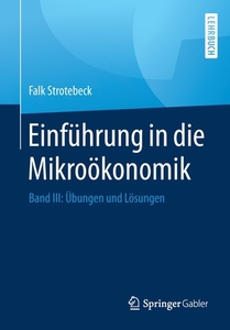 Einführung in die Mikroökonomik di Falk Strotebeck edito da Springer-Verlag GmbH