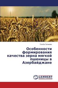 Osobennosti formirovaniya kachestva zerna myagkoy pshenitsy v Azerbaydzhane di Gatiba Gasanova edito da LAP Lambert Academic Publishing