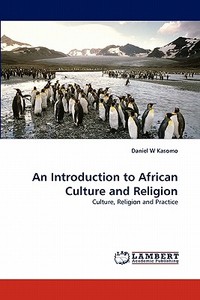 An Introduction to African Culture and Religion di Daniel W Kasomo edito da LAP Lambert Acad. Publ.