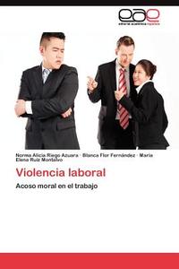 Violencia laboral di Norma Alicia Riego Azuara, Blanca Flor Fernández, María Elena Ruiz Montalvo edito da LAP Lambert Acad. Publ.