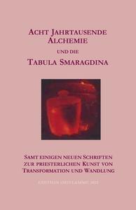 Acht Jahrtausende Alchemie und die Tabula Smaragdina di P. Martin edito da Edition Oriflamme