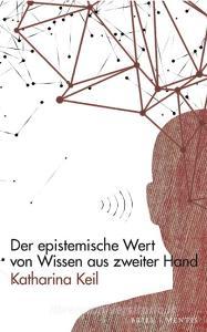 Der epistemische Wert von Wissen aus zweiter Hand di Katharina Keil edito da Mentis Verlag GmbH