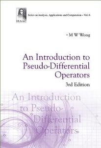 INTRODUCTION TO PSEUDO-DIFFERENTIAL OPERATORS, AN (3RD EDITION) di Man-Wah Wong edito da World Scientific Publishing Company