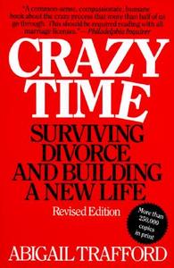 Crazy Time: Surviving Divorce and Building a New Life, Revised Edition di Abigail Trafford, Trafford edito da William Morrow & Company