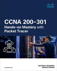 CCNA 200-301 Hands-On Mastery with Packet Tracer di Anthony Sequeira, Ronald Wong edito da CISCO